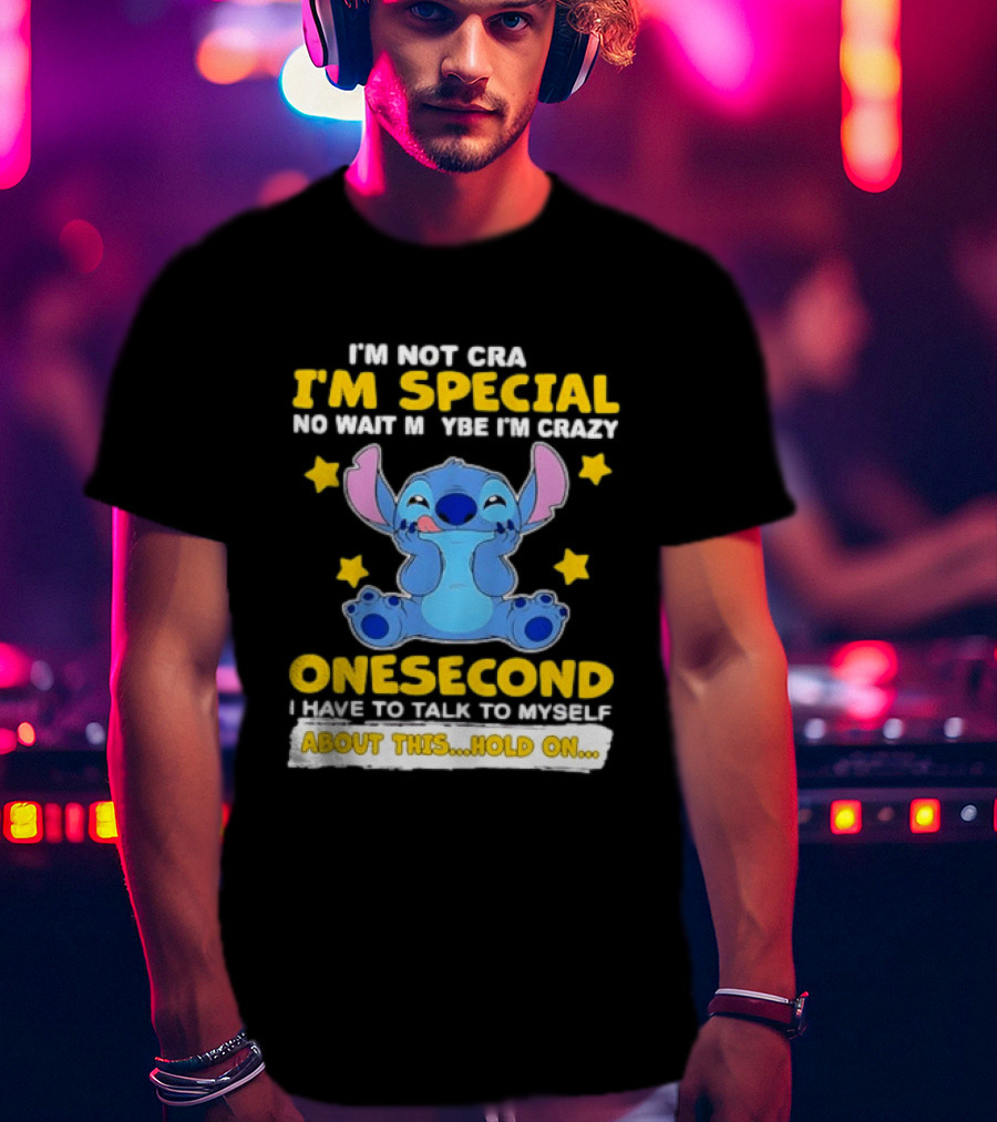 Stitch I'm Not Crazy I'm Special No Wait Maybe Crazy Onesecond Lilo And Stitch T-Shirt