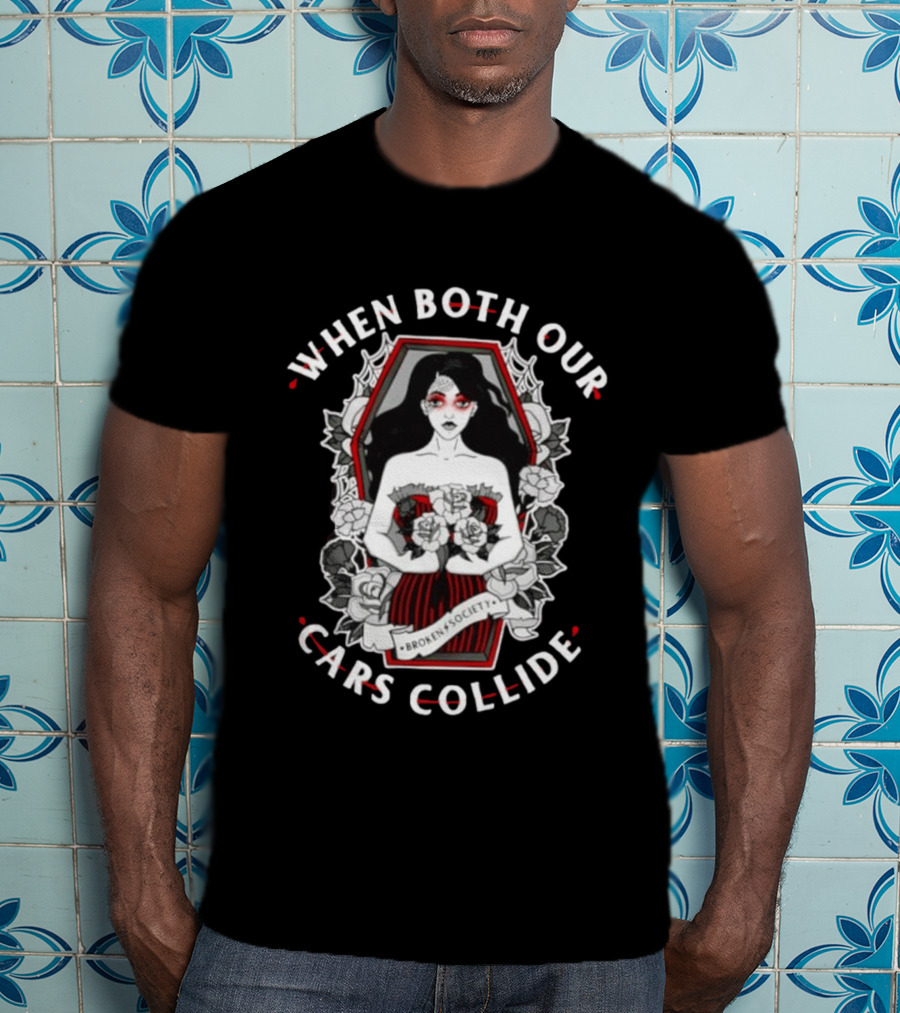 When Both Our Cars Collide Broken Society Coffin Woman Roses T-Shirt