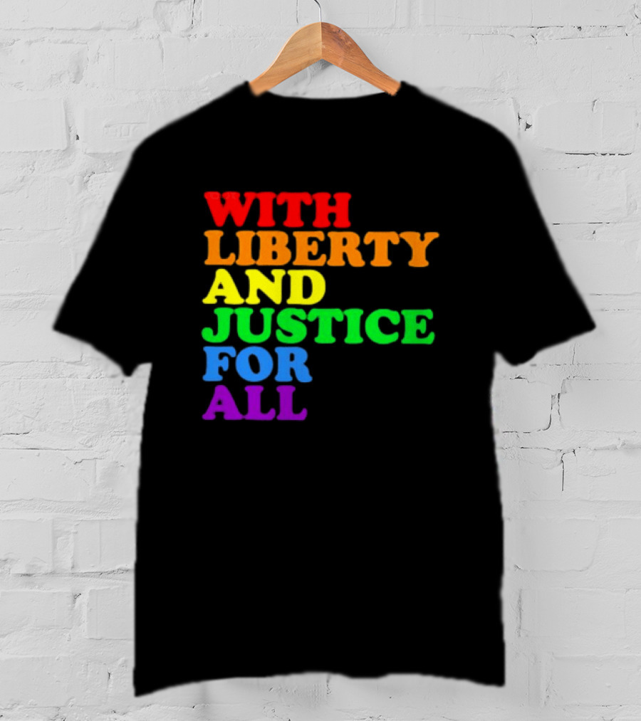 With Liberty And Justice For All Rainbow Pride T-Shirt