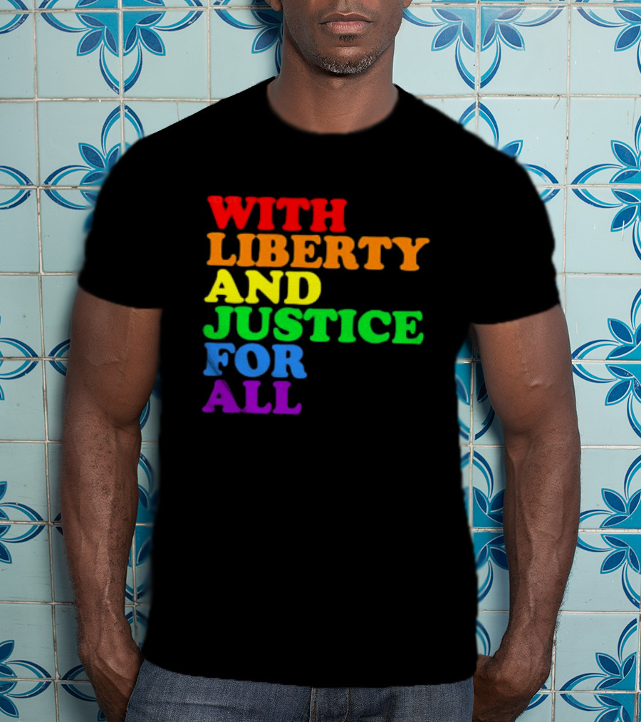 With Liberty And Justice For All Rainbow Pride T-Shirt