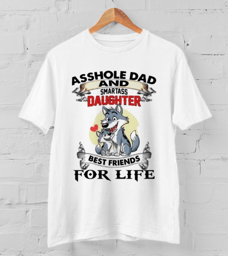 Asshole Dad Smartass Daughter Best Friends For Life Wolf Duo T-Shirt