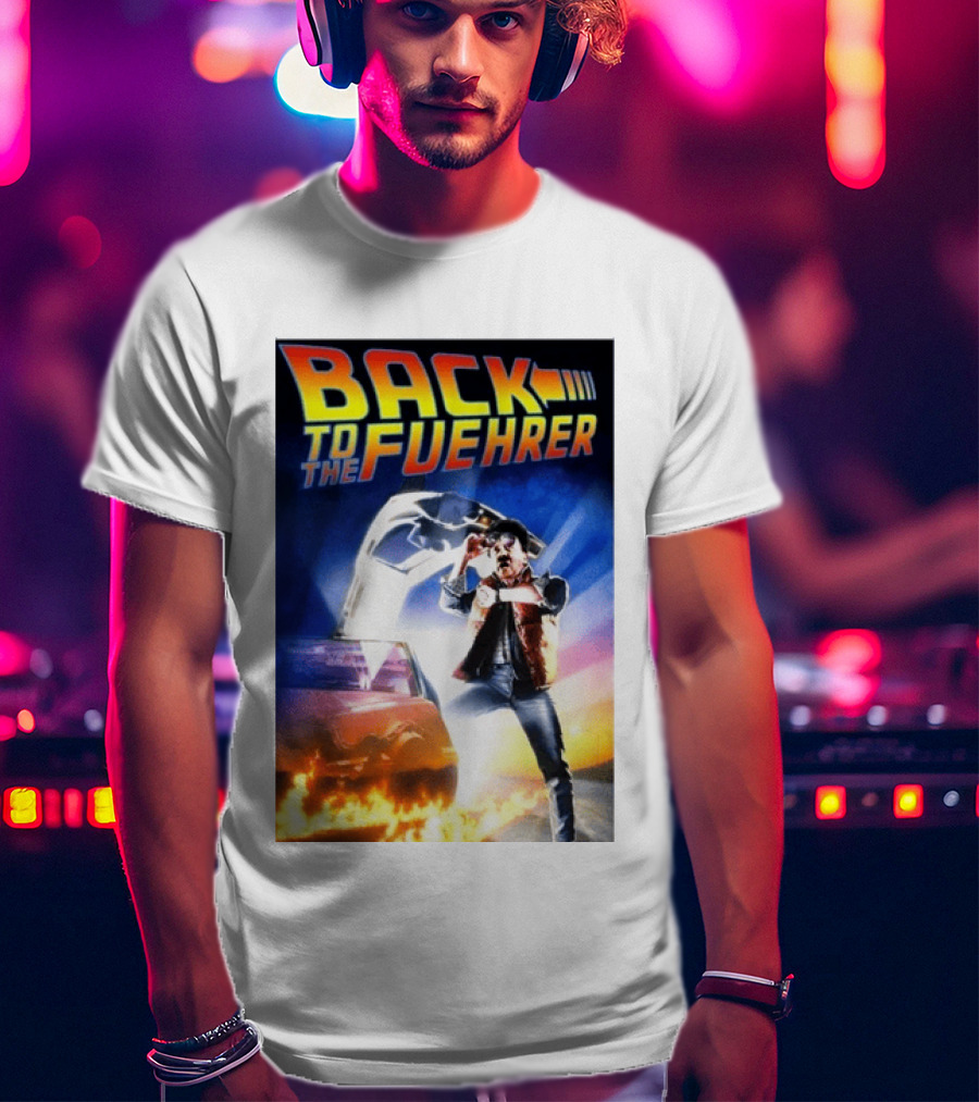 Back To The Fuehrer Adolf Hitler T-Shirt