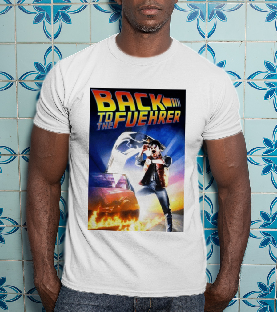 Back To The Fuehrer Adolf Hitler T-Shirt