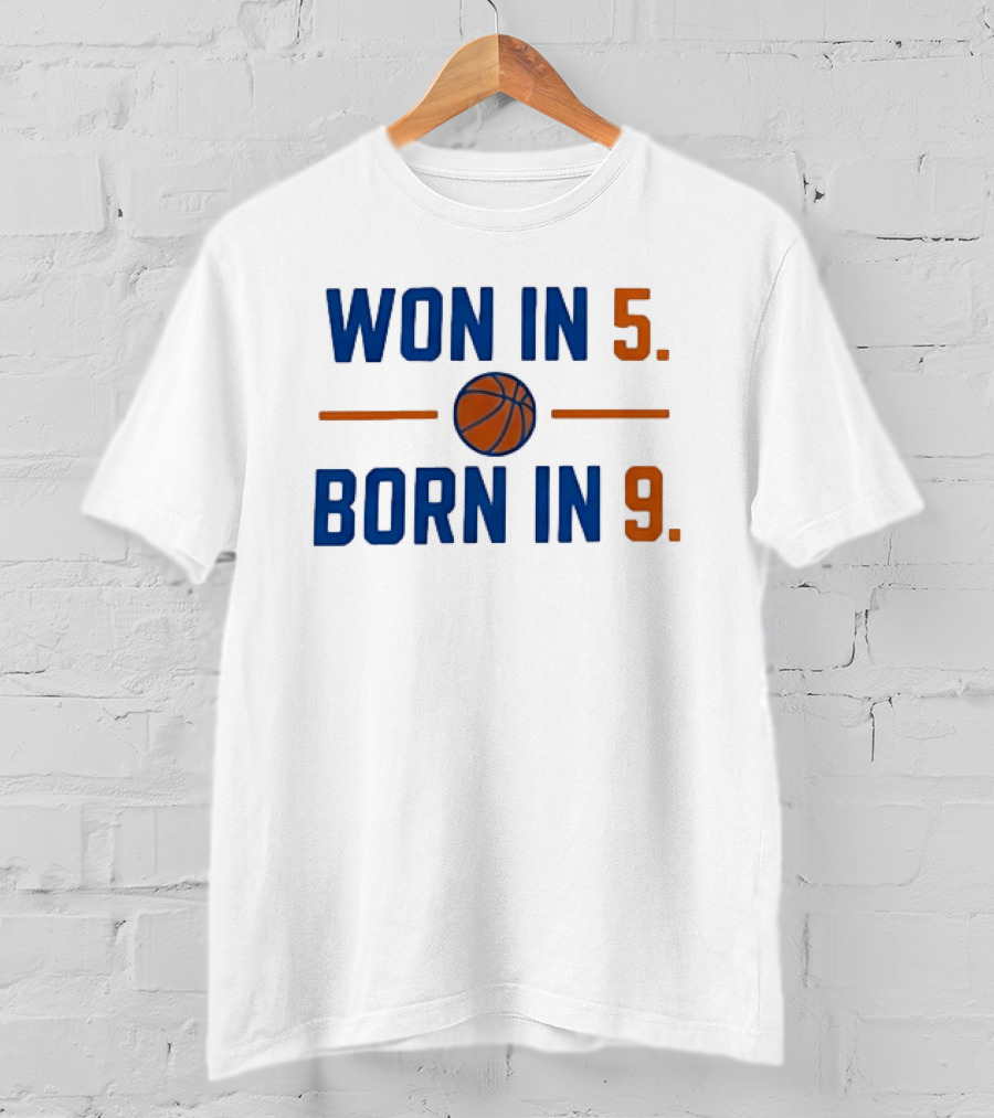 New York Knicks Basketball Won In 5 Born In 9 T-Shirt
