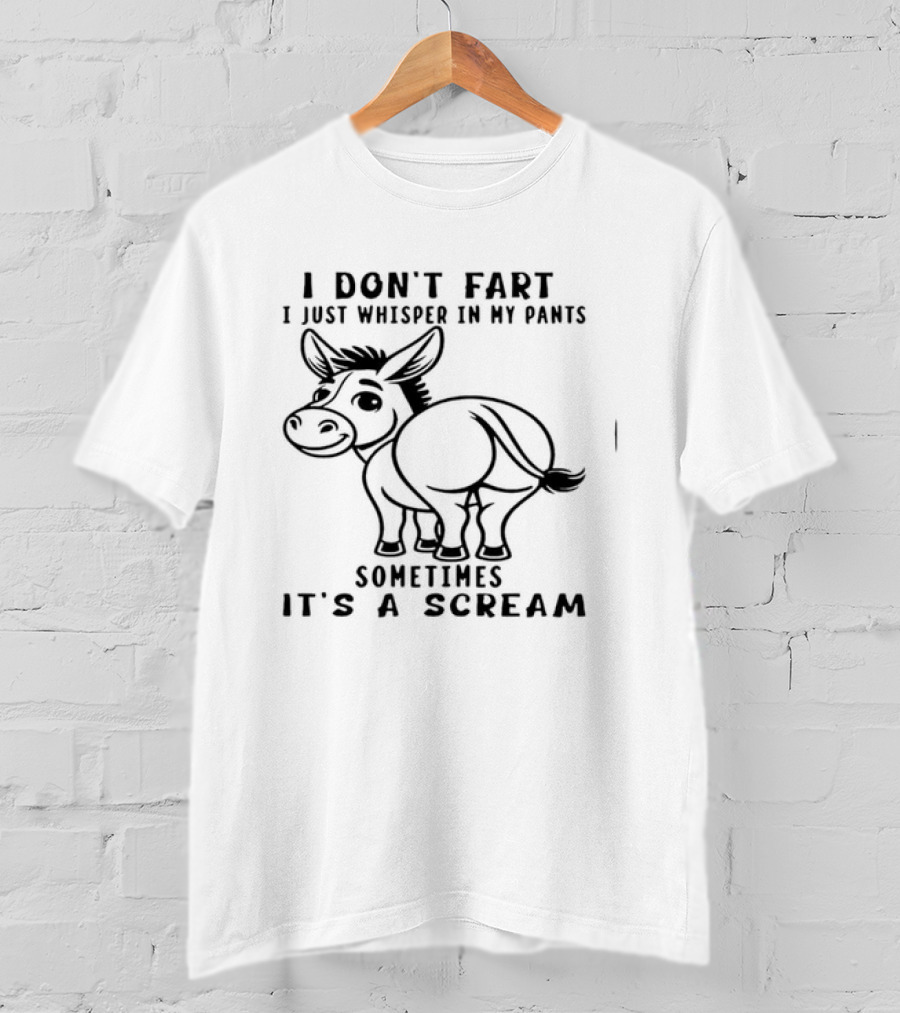 Donkey I Don't Fart I Just Whisper In My Pants Sometimes It's A Scream T-Shirt