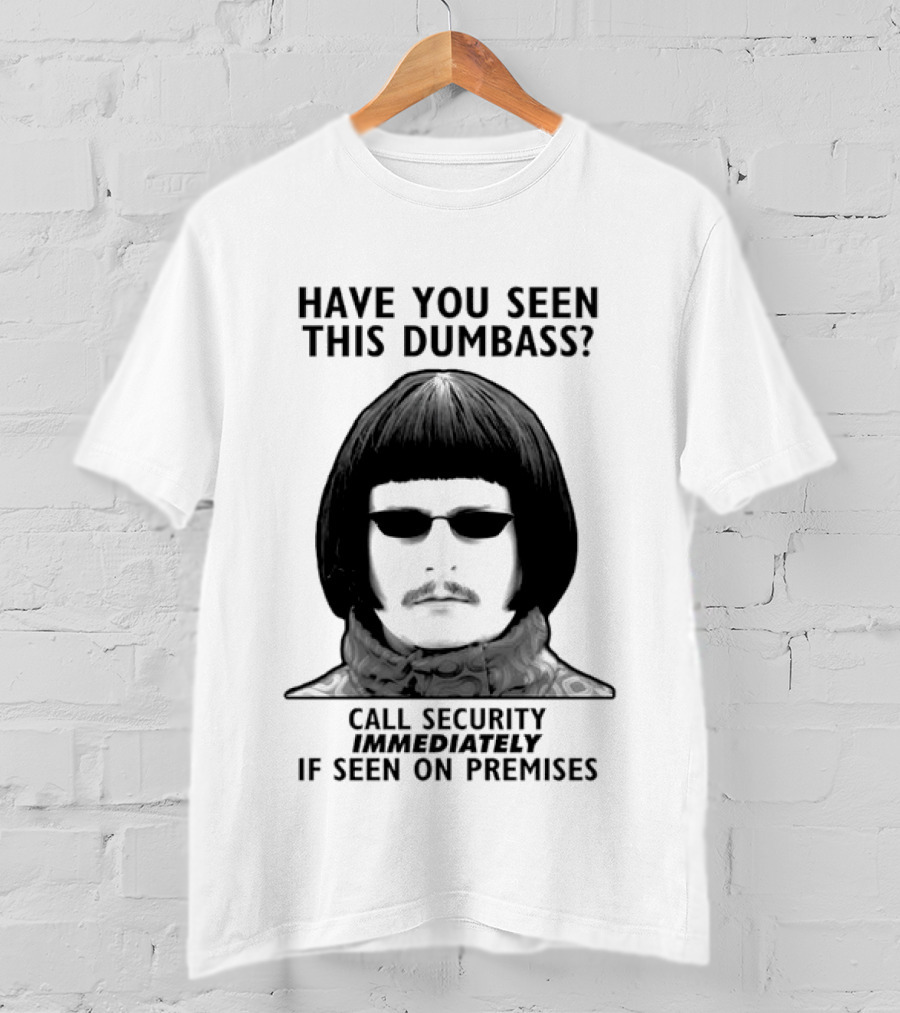 Oliver Tree Have You Seen This Dumbass Call Security Immediately If Seen On Premises T-Shirt