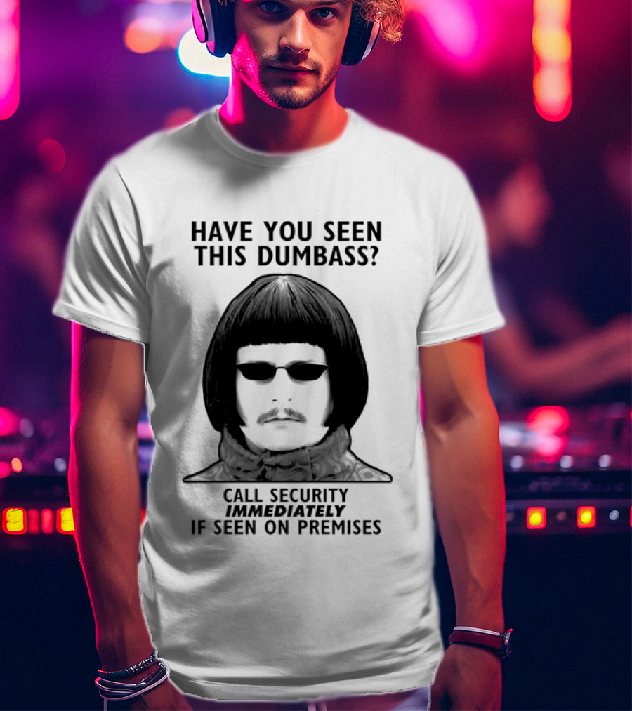 Oliver Tree Have You Seen This Dumbass Call Security Immediately If Seen On Premises T-Shirt