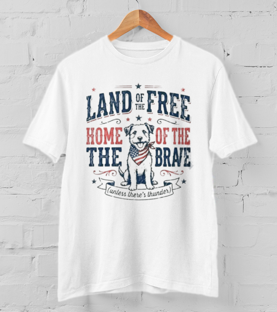 Land Of The Free Home Of The Brave American Hero's Best Friend T-Shirt