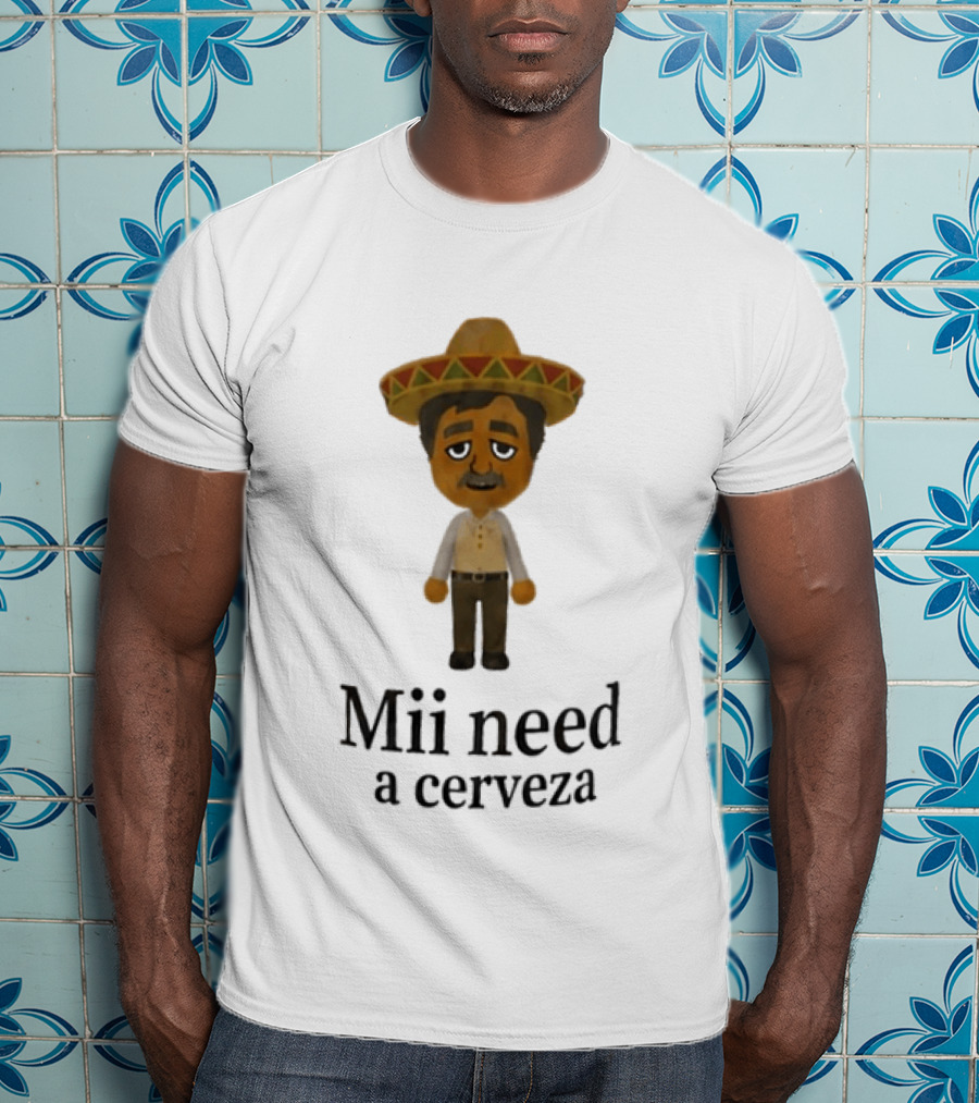 Sombrero Mii Need A Cerveza Mexican Fiesta T-Shirt