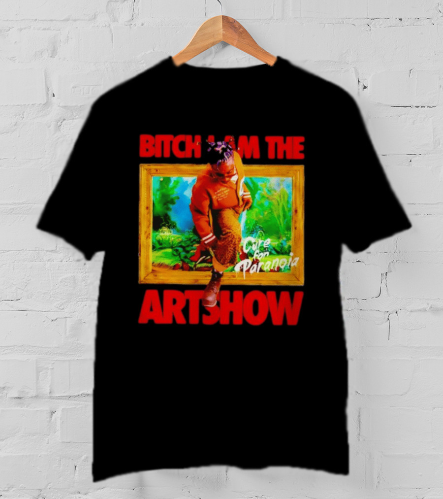 Bitch I Am The Artshow Cure For Paranoia T-Shirt