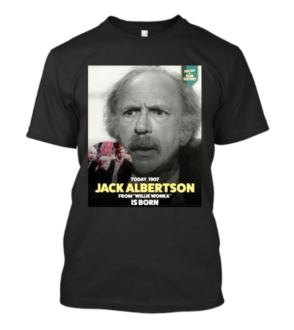 Happy 119th Birthday Today 1907 To Jack Albertson From Willie Wonka Film History T-Shirt