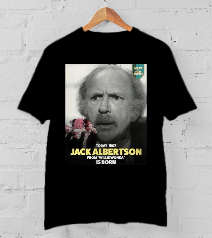 Happy 119th Birthday Today 1907 To Jack Albertson From Willie Wonka Film History T-Shirt
