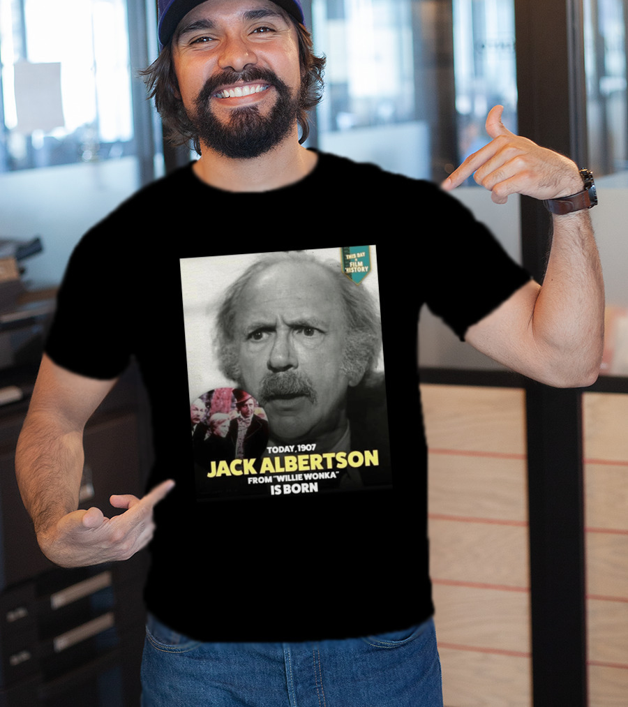 Happy 119th Birthday Today 1907 To Jack Albertson From Willie Wonka Film History T-Shirt