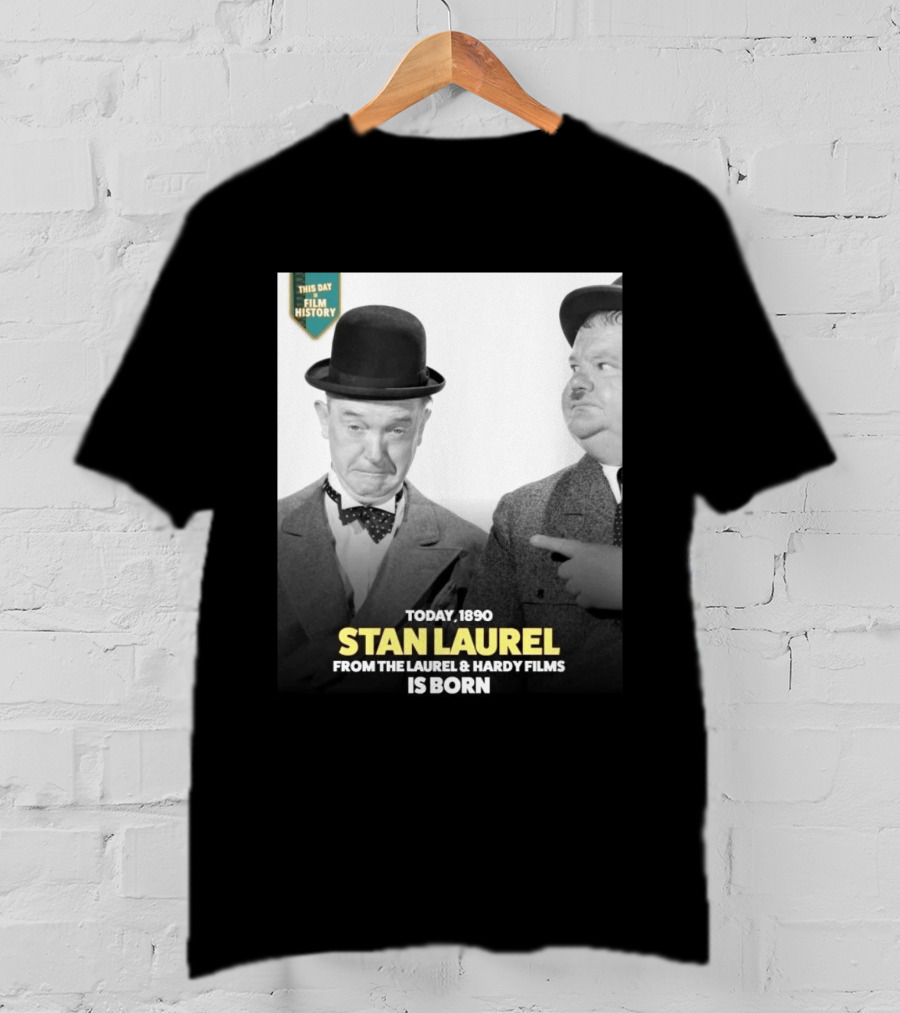 Today 1890 Stan Laurel From The Laurel & Hardy Films Is Born T-Shirt
