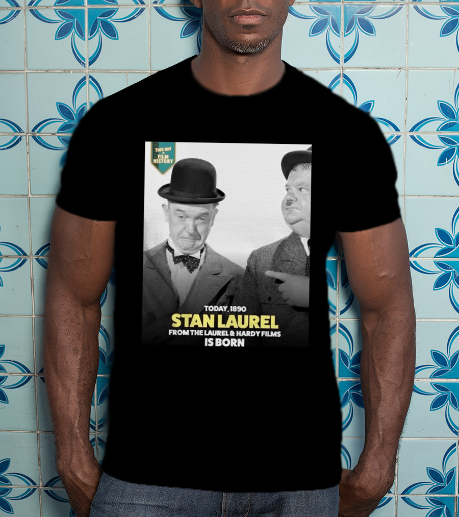 Today 1890 Stan Laurel From The Laurel & Hardy Films Is Born T-Shirt