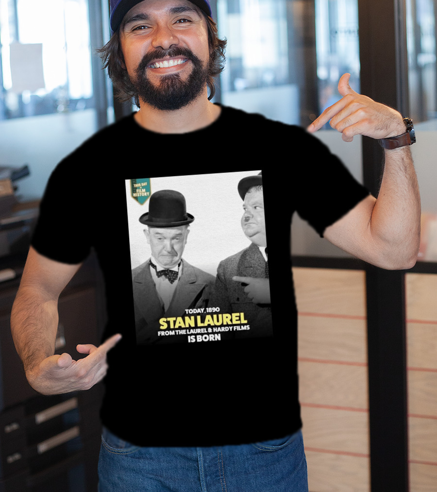 Today 1890 Stan Laurel From The Laurel & Hardy Films Is Born T-Shirt