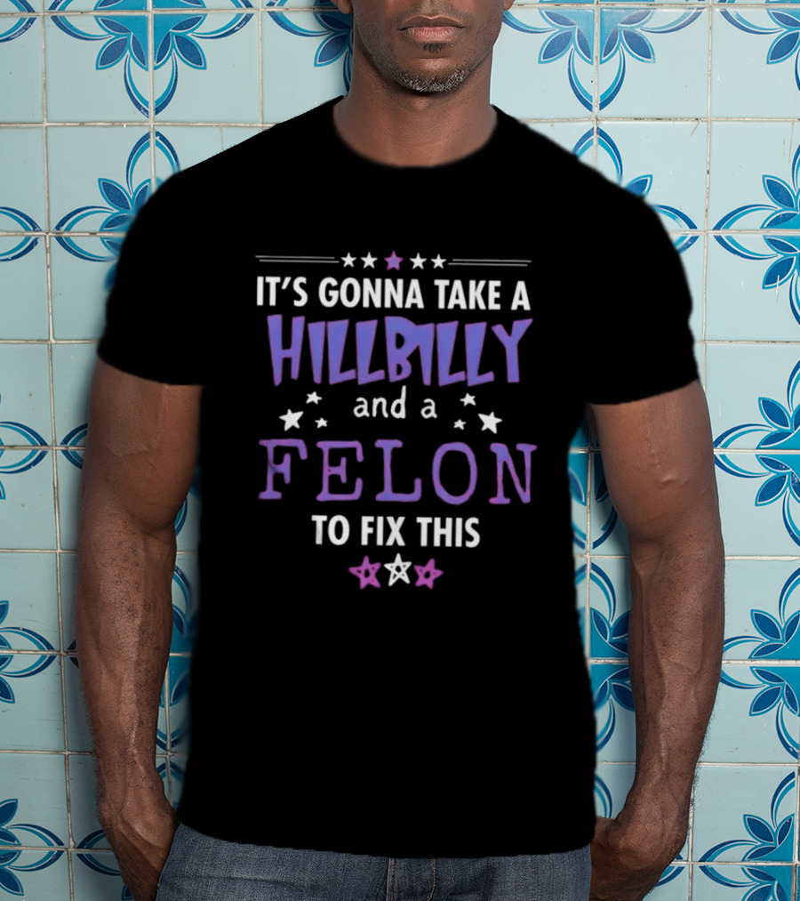 Hillbilly And Felon Humor Stars Fix This T-Shirt