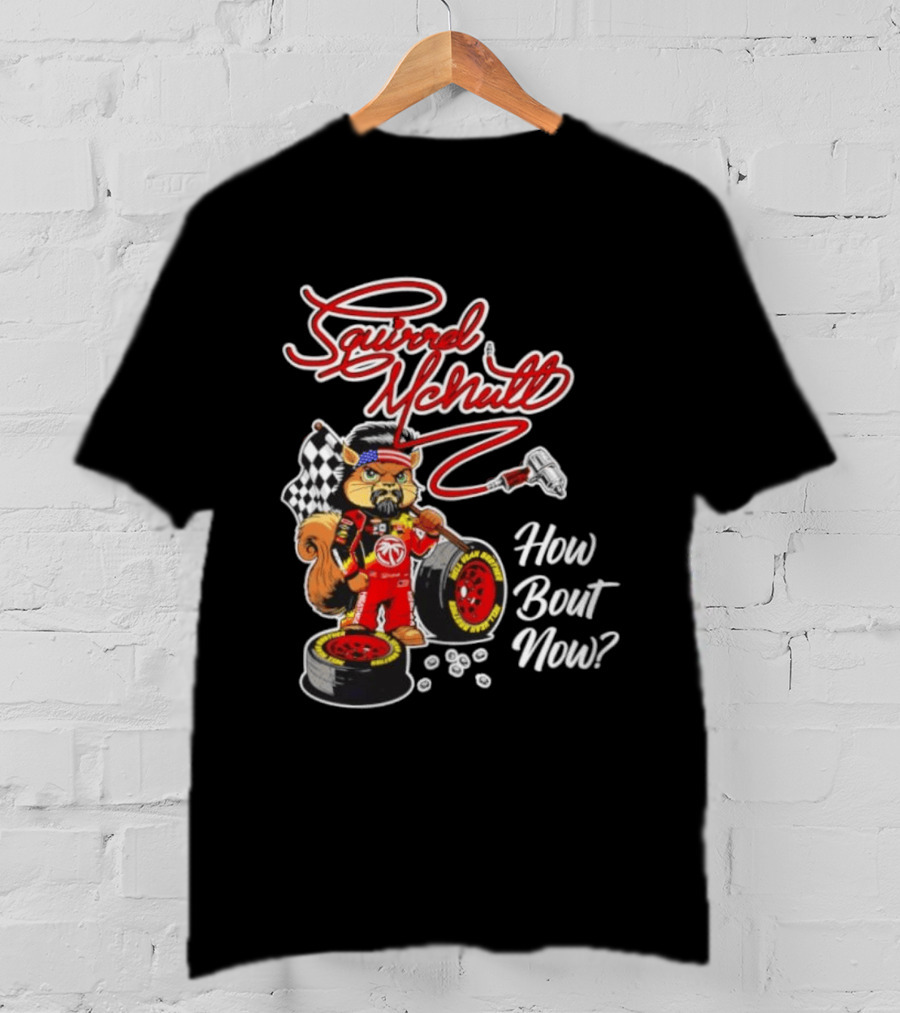 Squirrel McNutt Racing How Bout Now Race Car Driver T-Shirt