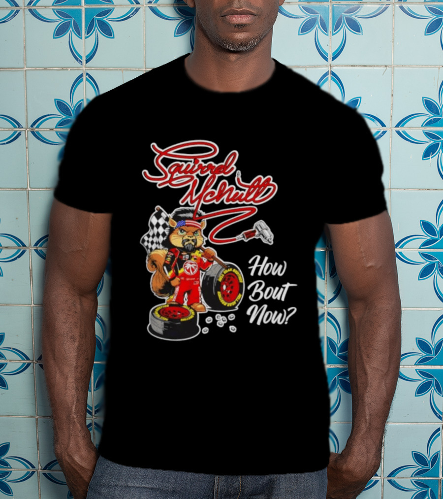 Squirrel McNutt Racing How Bout Now Race Car Driver T-Shirt