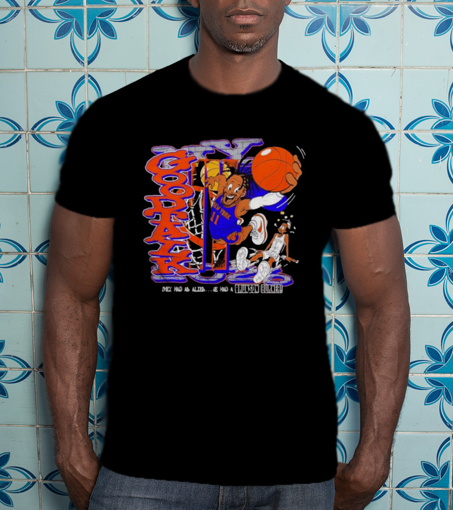 New York Knicks Good Talk 11 They Had An Alien We Had A Brunson Burner T-Shirt