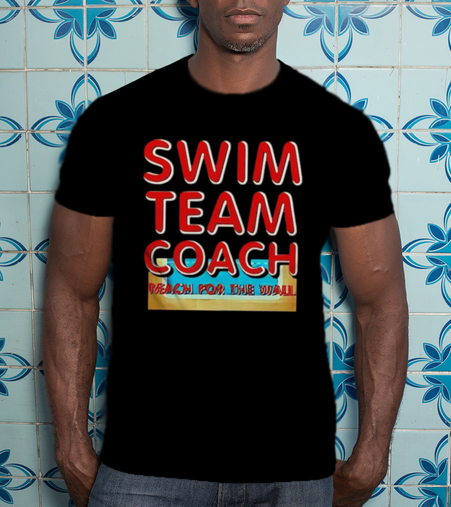 Swim Team Coach Reach For The Wall T-Shirt