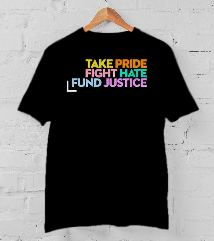 Take Pride Fight Hate Fund Justice Multicolor T-Shirt