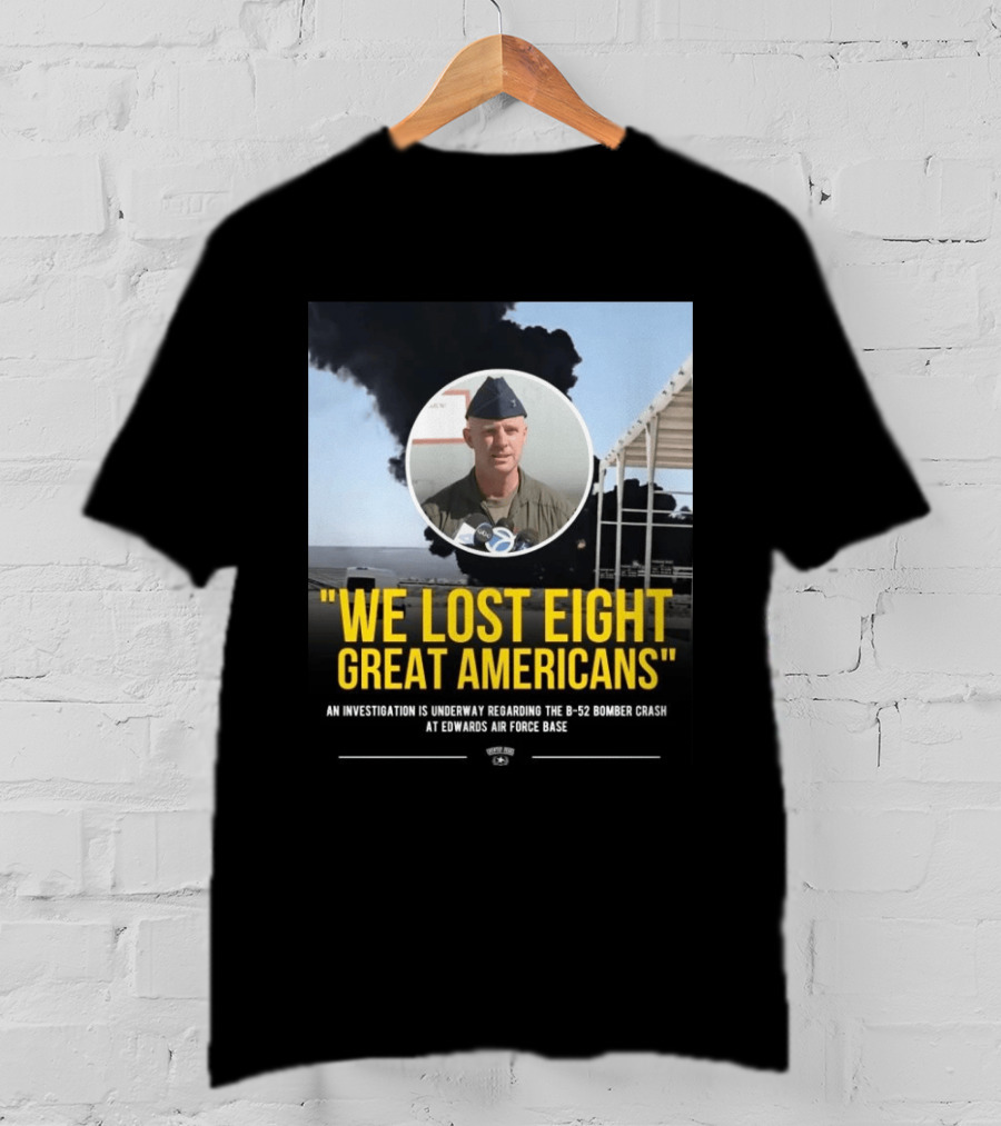 Edwards Air Force Base B 52 Bomber Crash Investigation We Lost Eight Great Americans T-Shirt