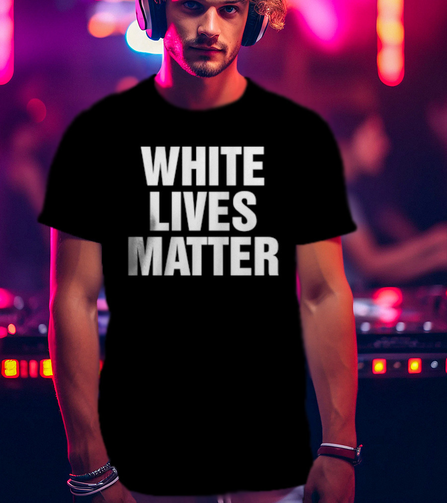 White Lives Matter T-Shirt