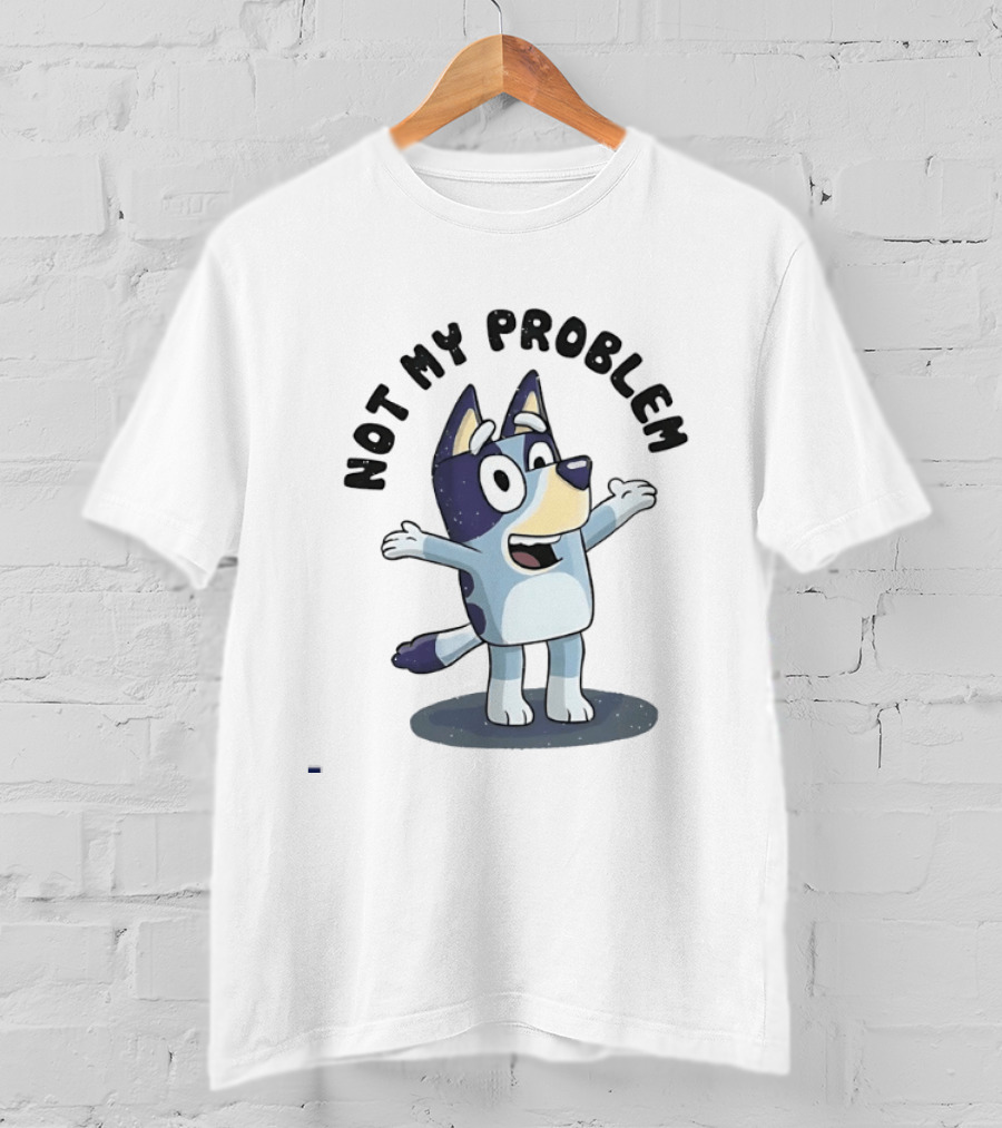 Bluey Not My Problem Playful Character Pose T-Shirt