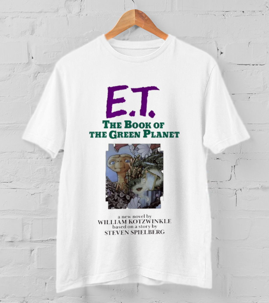 ET The Book Of The Green Planet Novel By William Kotzwinkle Based On A Story By Steven Spielberg T-Shirt