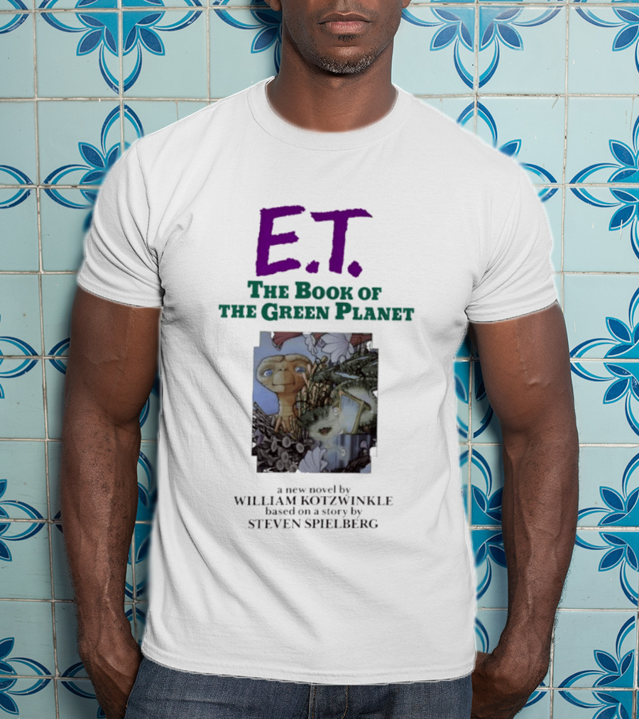 ET The Book Of The Green Planet Novel By William Kotzwinkle Based On A Story By Steven Spielberg T-Shirt