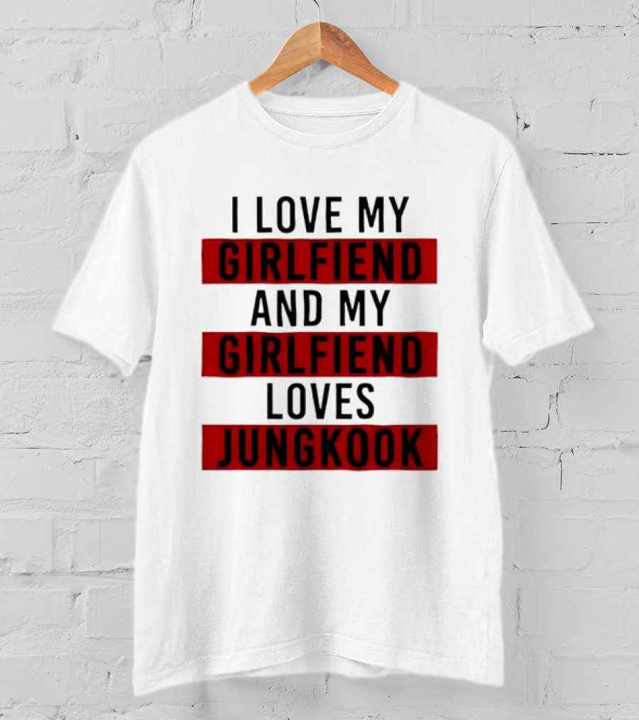 I Love My Girlfriend And My Girlfriend Loves Jungkook BTS Fans T-Shirt