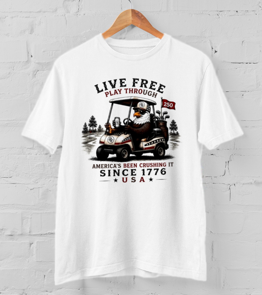 Live Free Play Through America's Been Crushing It Since 1776 USA Eagle Golf Cart T-Shirt