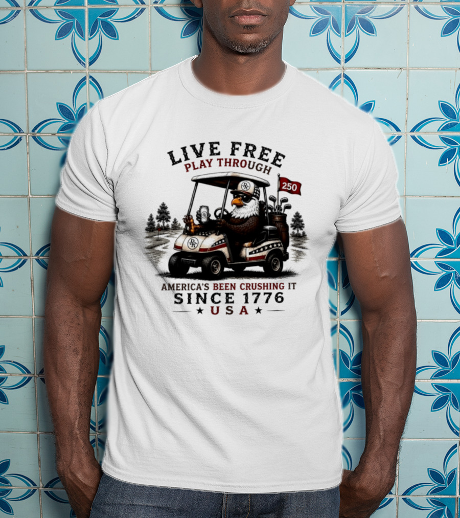 Live Free Play Through America's Been Crushing It Since 1776 USA Eagle Golf Cart T-Shirt