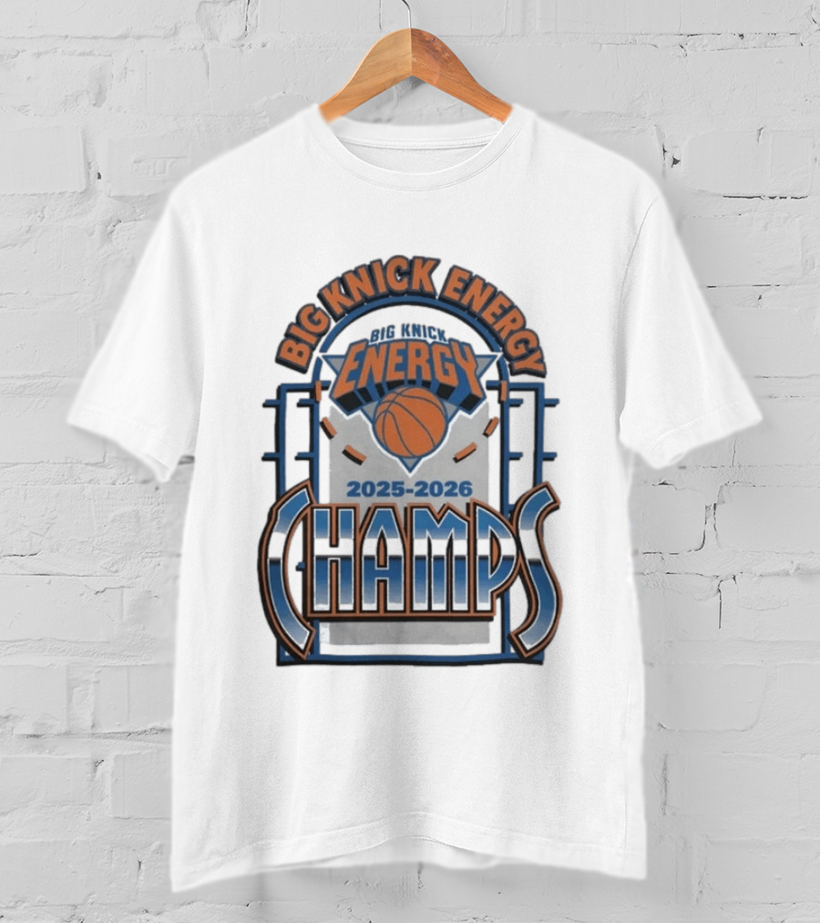New York Knicks 2025 2026 Big Knick Energy Champs Basketball T-Shirt