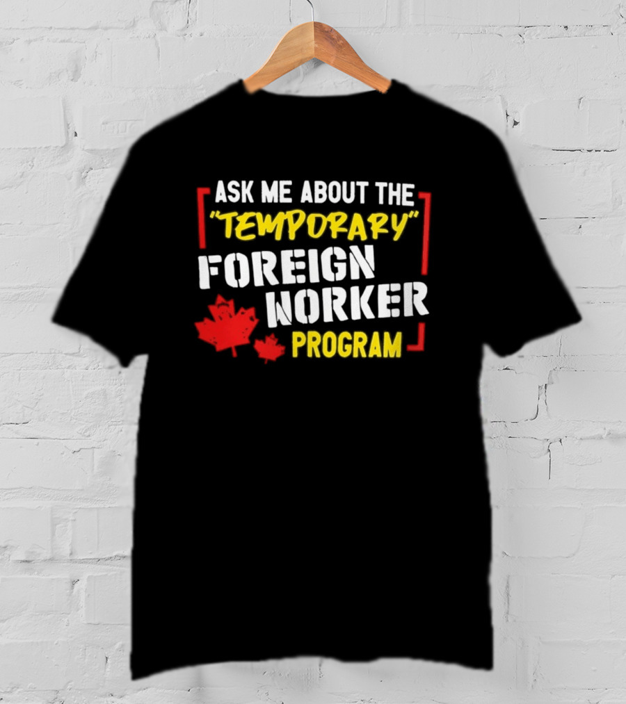 Ask Me About The Temporary Foreign Worker Program With Maple Leaf Illustrations T-Shirt