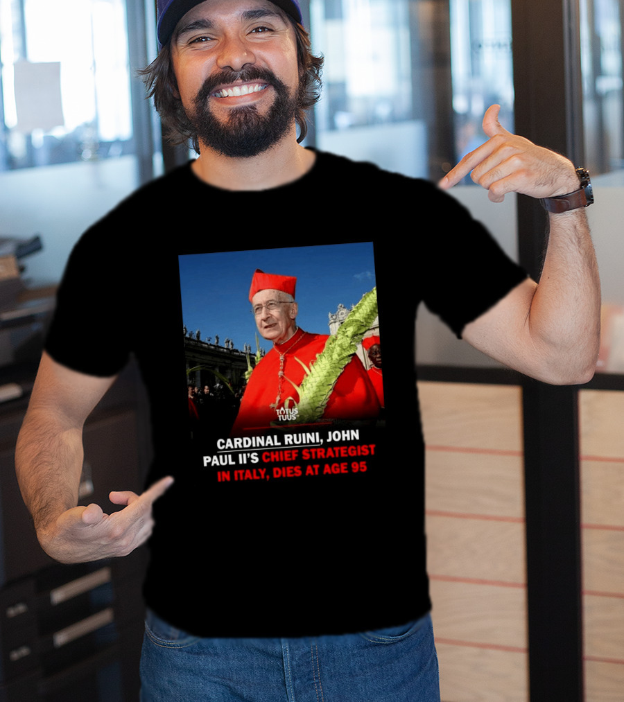 Cardinal Ruini John Paul II's Chief Strategist In Italy Dies At Age 95 T-Shirt