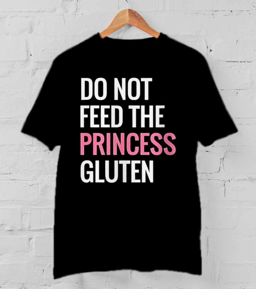 Do Not Feed The Princess Gluten Text With Pink Emphasis T-Shirt