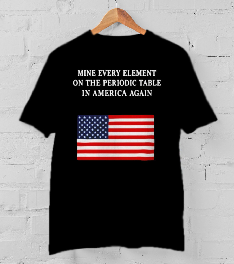 Mine Every Element On The Periodic Table In America Again Usa Flag T-Shirt