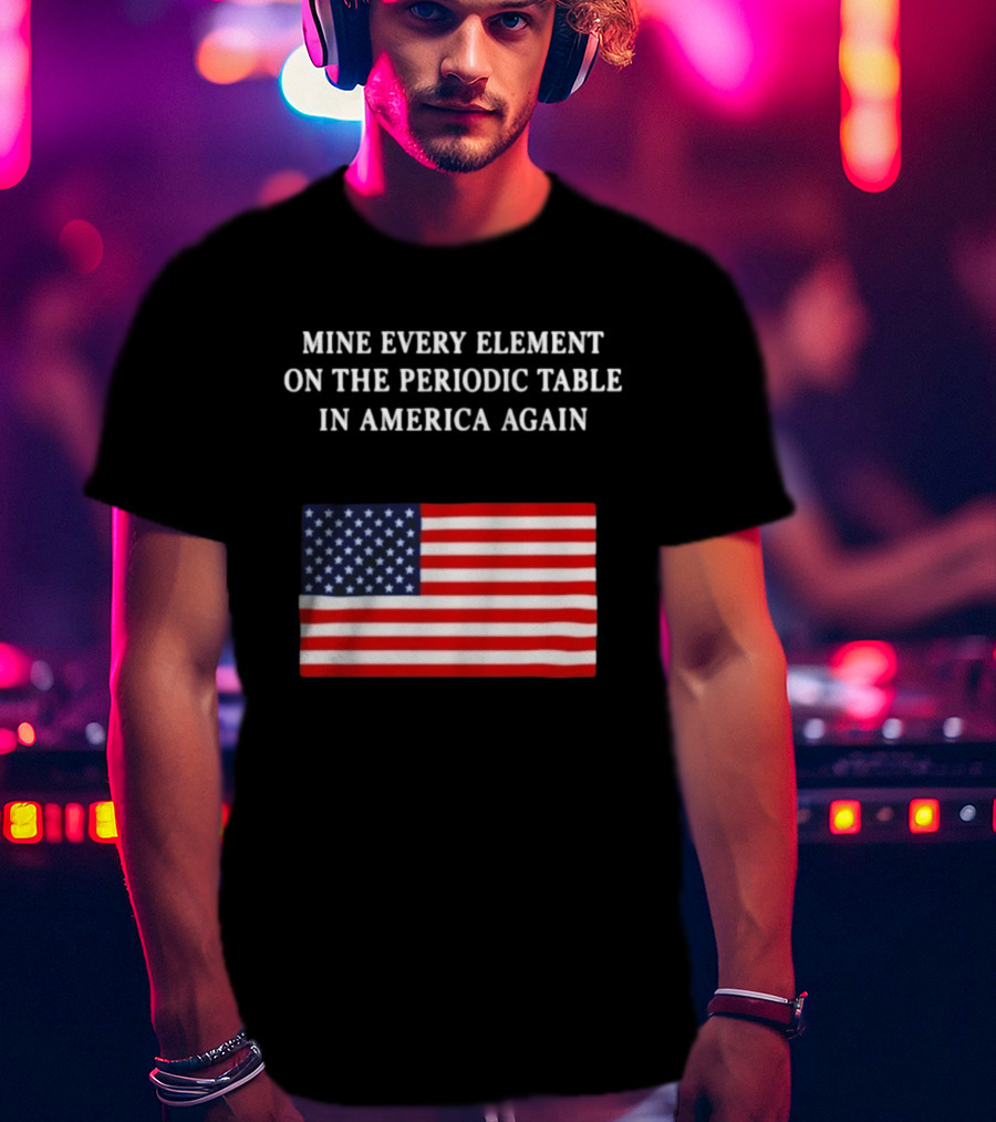 Mine Every Element On The Periodic Table In America Again Usa Flag T-Shirt