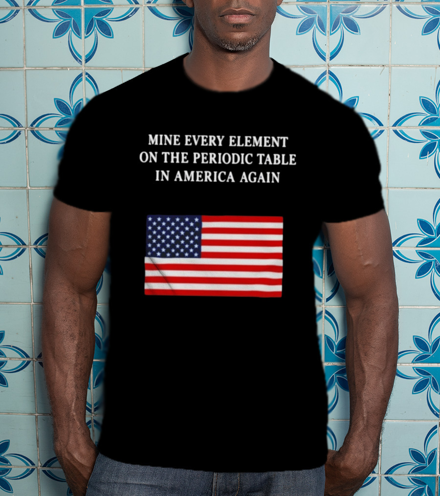 Mine Every Element On The Periodic Table In America Again Usa Flag T-Shirt