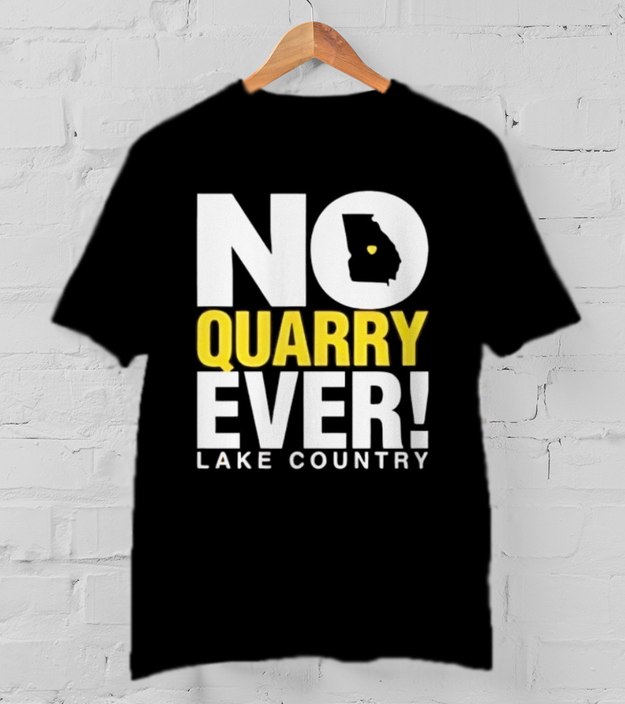 No Quarry Ever Lake Country Georgia Map Protest T-Shirt