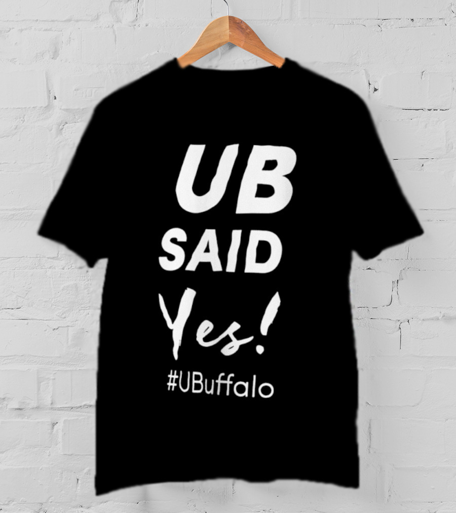 UB Said Yes #UBuffalo T-Shirt