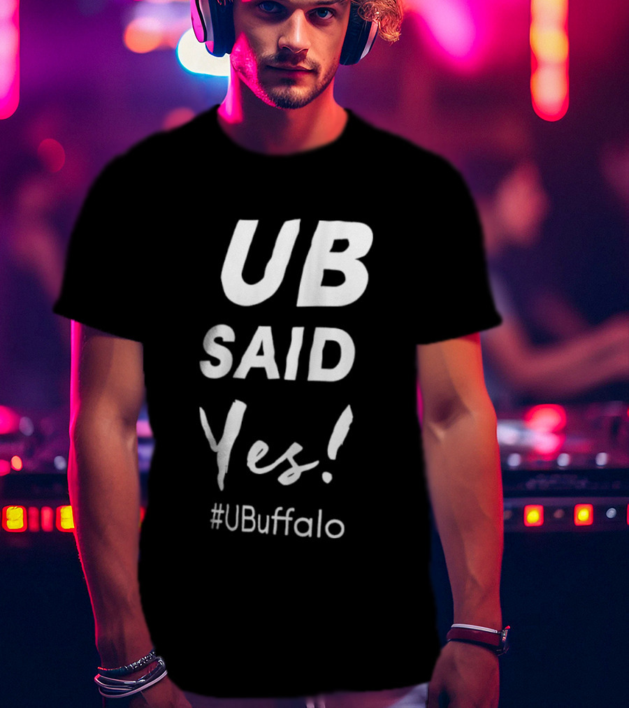 UB Said Yes #UBuffalo T-Shirt