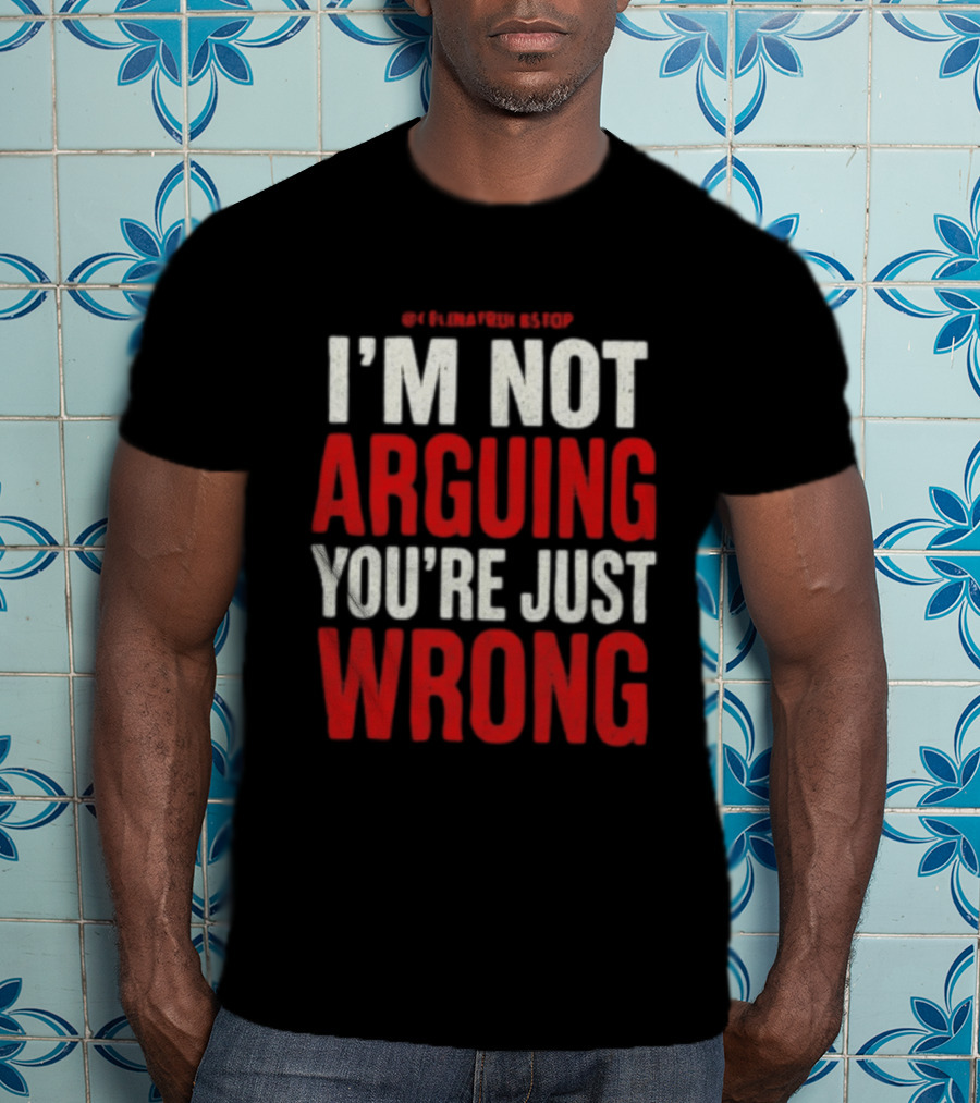 I'm Not Arguing You're Just Wrong Clever Quote For Debate Lovers T-Shirt