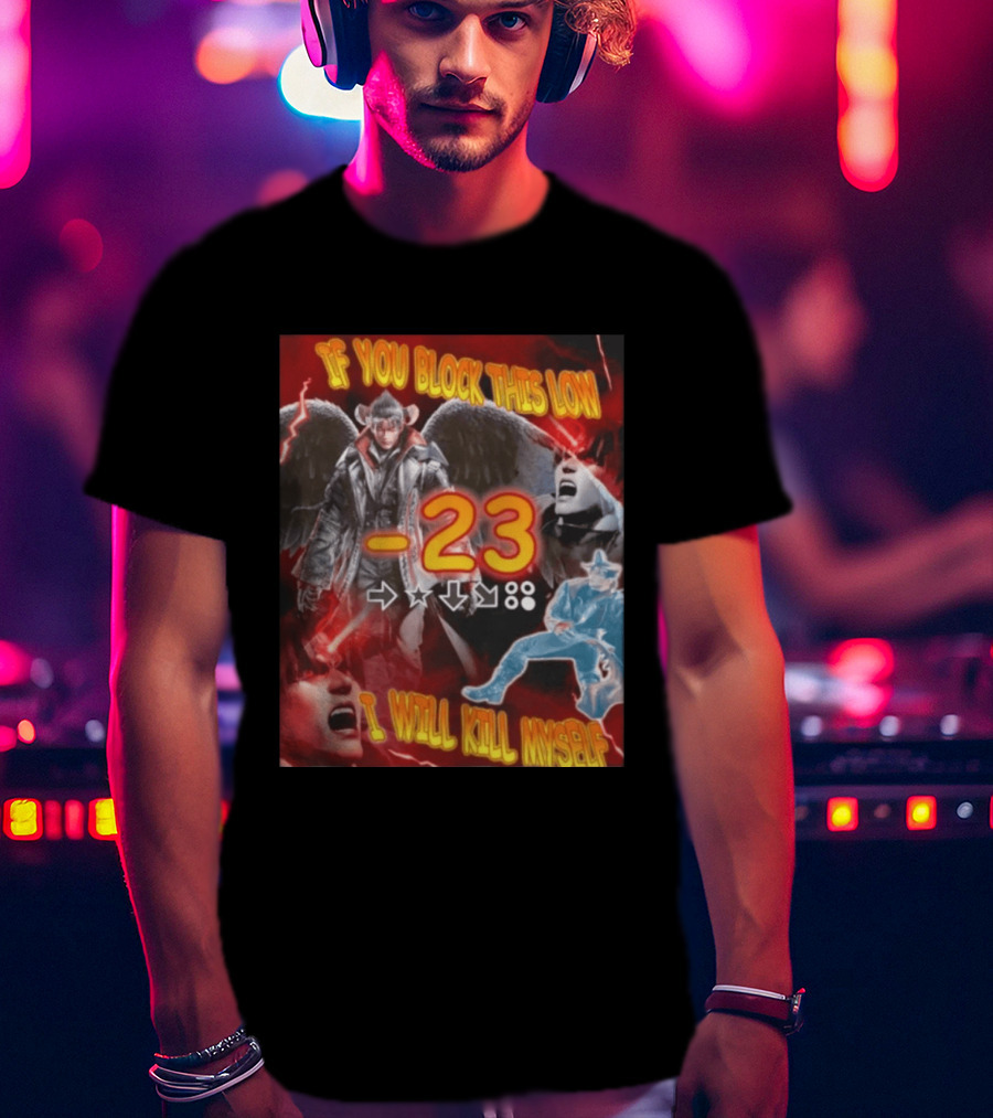 If You Block This Low 23 I Will Kill Myself Devil Jin Tekken Gaming Combo Move T-Shirt