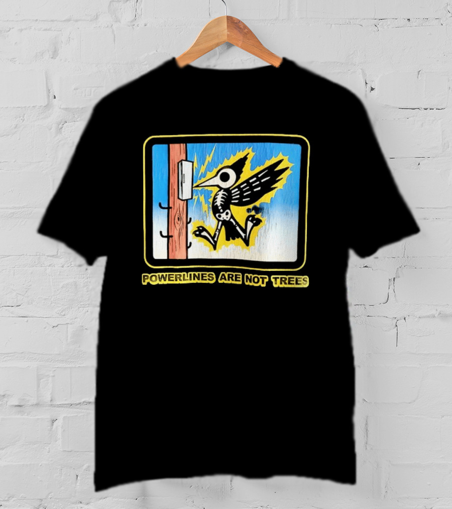 Powerlines Are Not Trees Bird Electric Shock Warning T-Shirt
