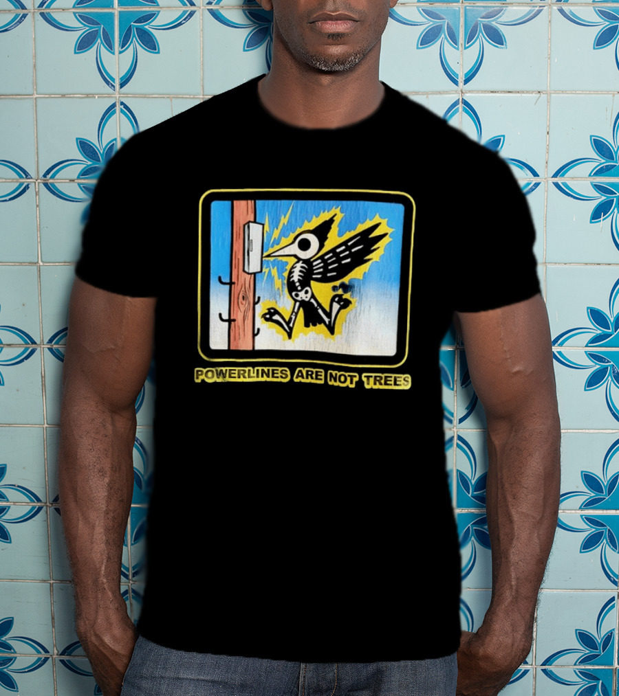 Powerlines Are Not Trees Bird Electric Shock Warning T-Shirt