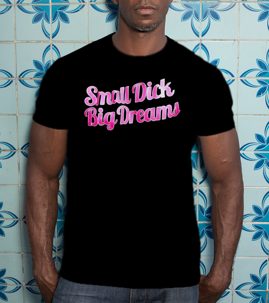 Small Dick Big Dreams Pink And White T-Shirt
