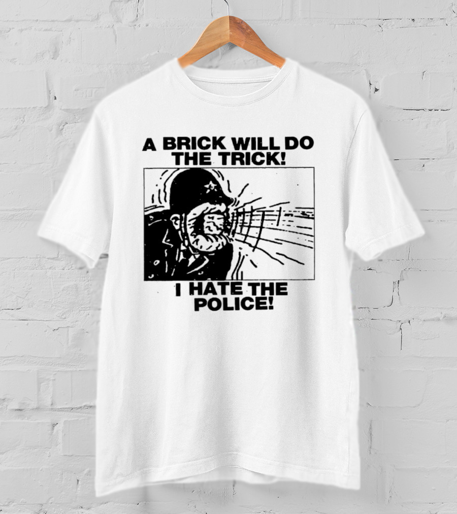 A Brick Will Do The Trick I Hate The Police Protest Message T-Shirt